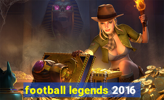 football legends 2016